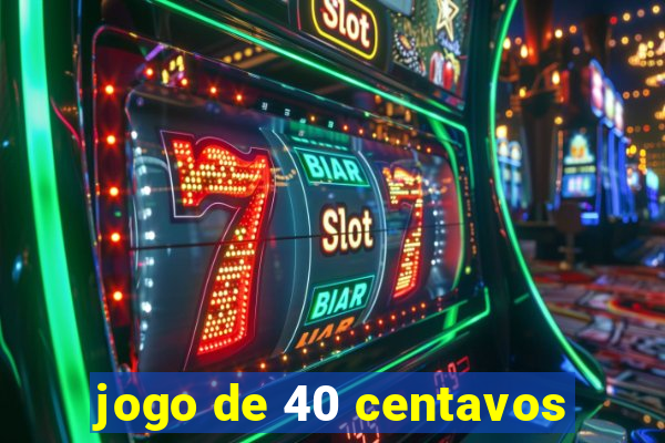 jogo de 40 centavos